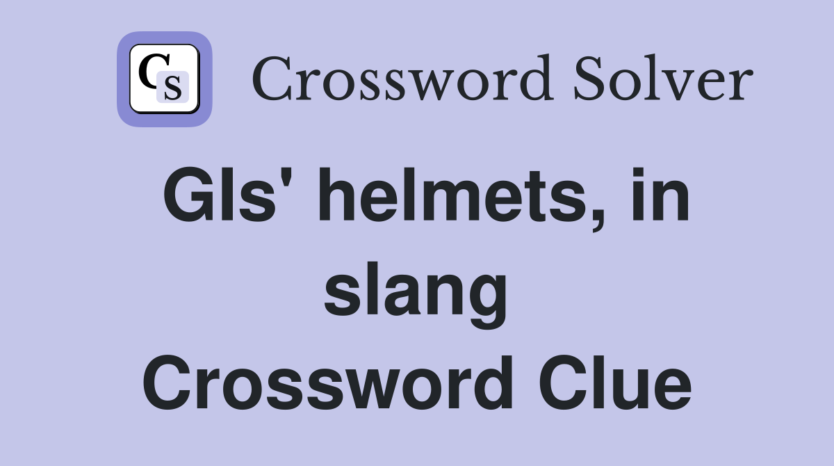 GIs' helmets, in slang Crossword Clue