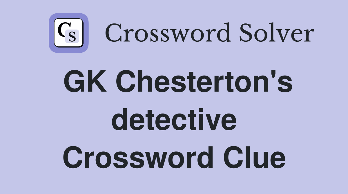 GK Chesterton's detective Crossword Clue