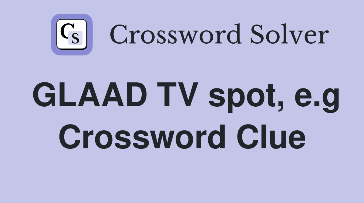 GLAAD TV spot, e.g Crossword Clue