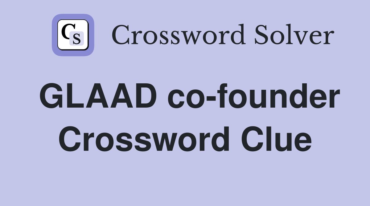 GLAAD co-founder Crossword Clue