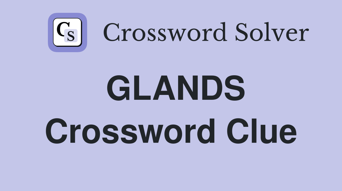 GLANDS Crossword Clue