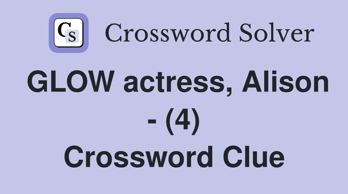 GLOW actress, Alison - (4) Crossword Clue
