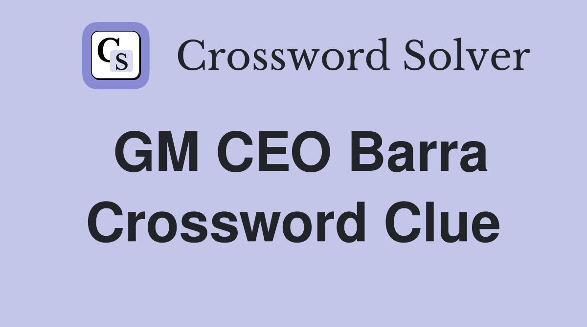 GM CEO Barra Crossword Clue