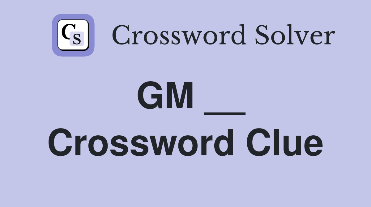 GM __ Crossword Clue