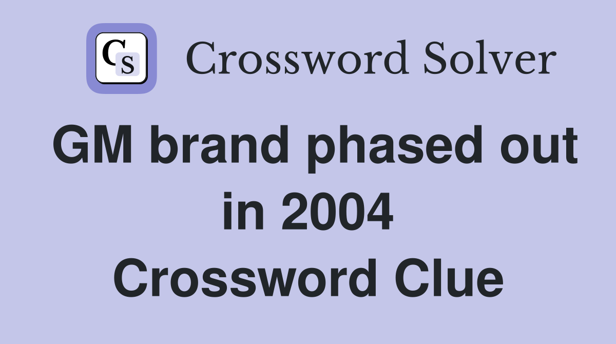 GM brand phased out in 2004 Crossword Clue