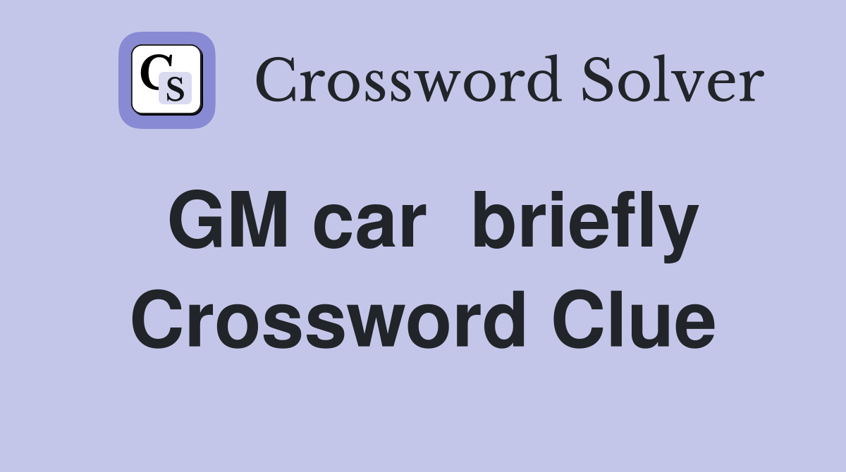 GM car  briefly Crossword Clue