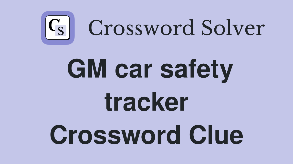 GM car safety tracker Crossword Clue