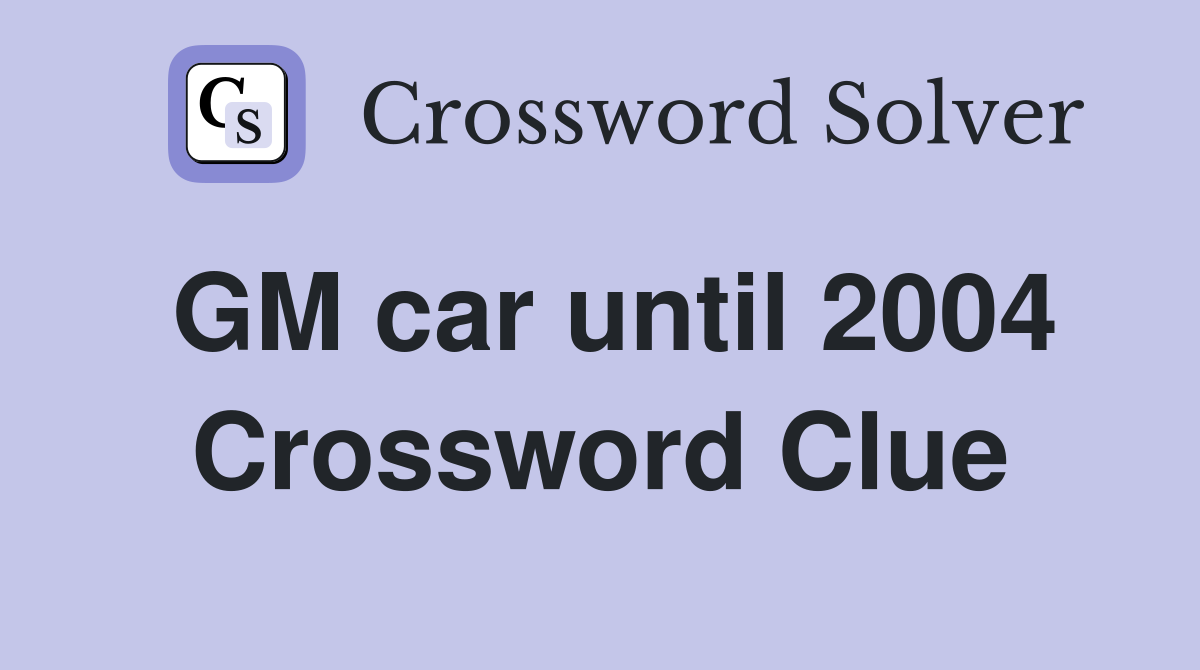 GM car until 2004 Crossword Clue