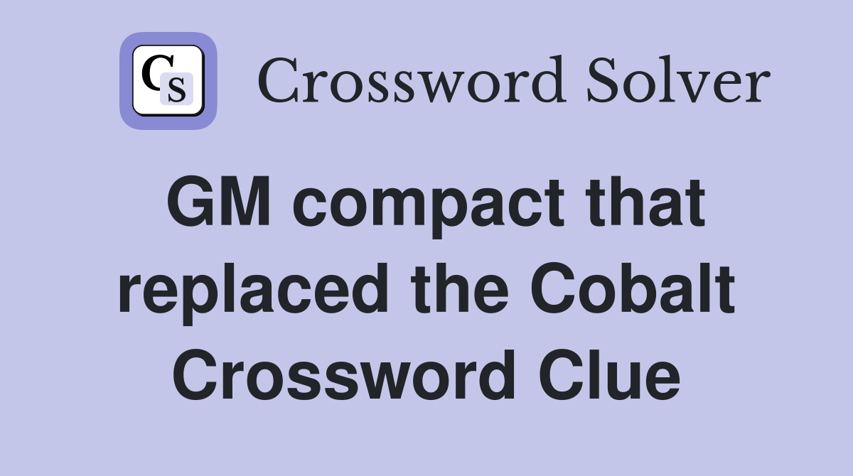 GM compact that replaced the Cobalt Crossword Clue