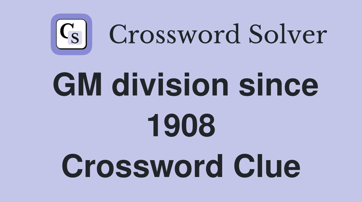 GM division since 1908 Crossword Clue