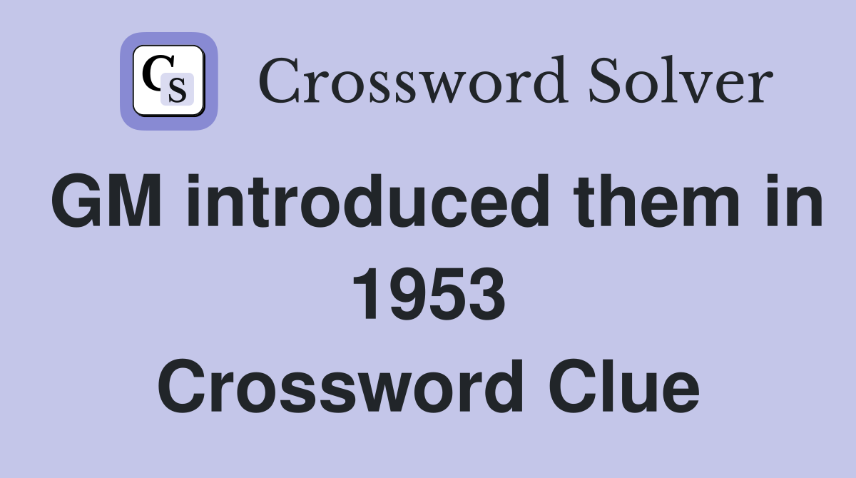 GM introduced them in 1953 Crossword Clue