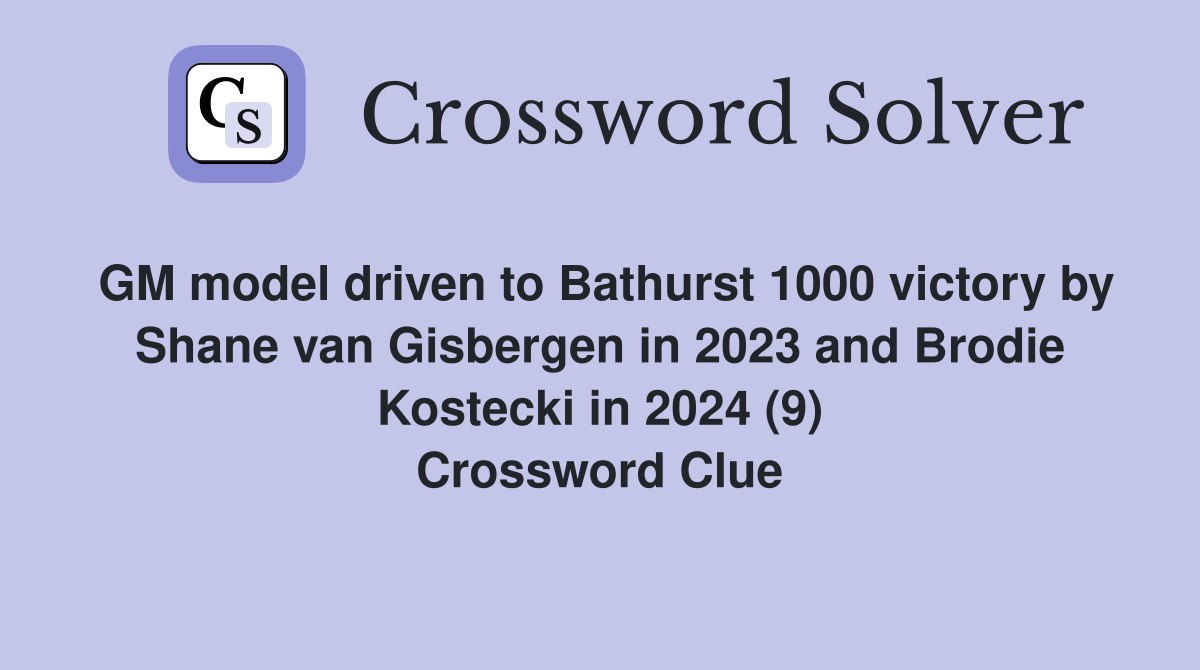 GM model driven to Bathurst 1000 victory by Shane van Gisbergen in 2023 and Brodie Kostecki in 2024 (9) Crossword Clue