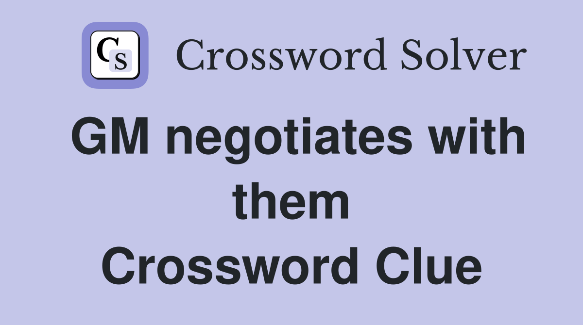 GM negotiates with them Crossword Clue
