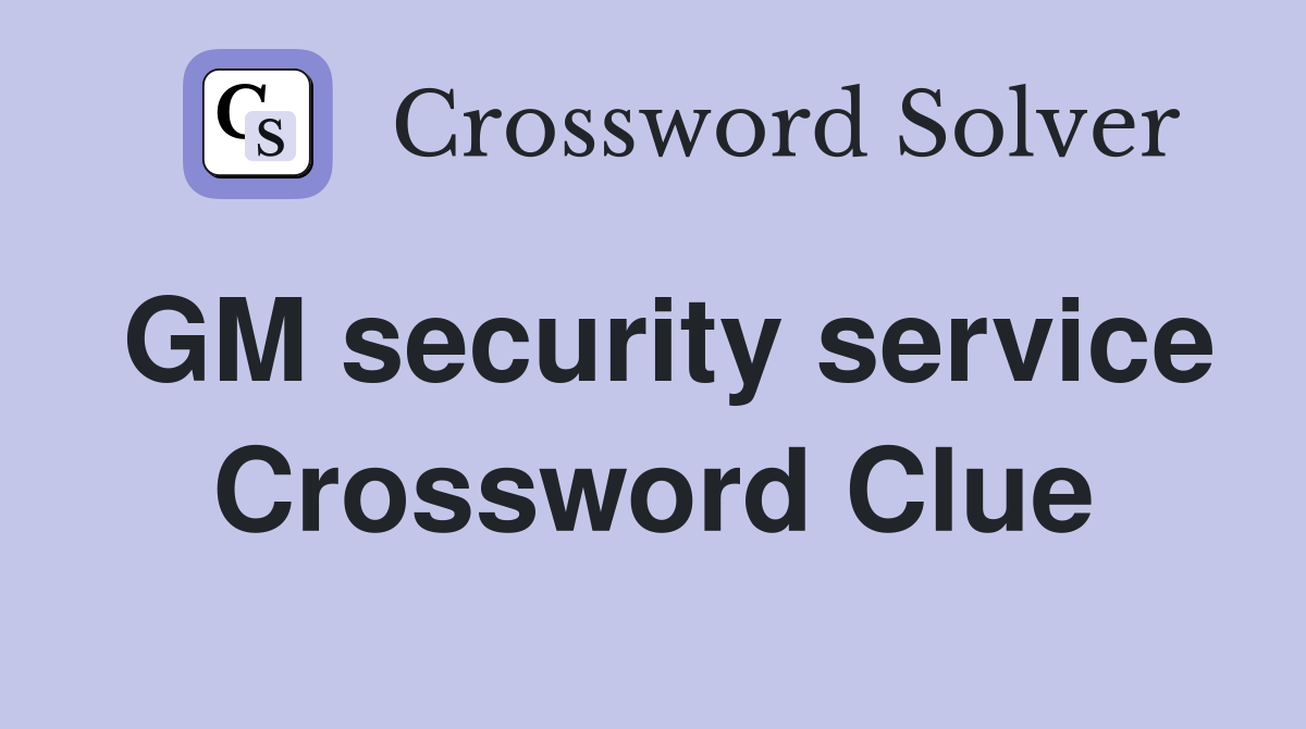 GM security service Crossword Clue