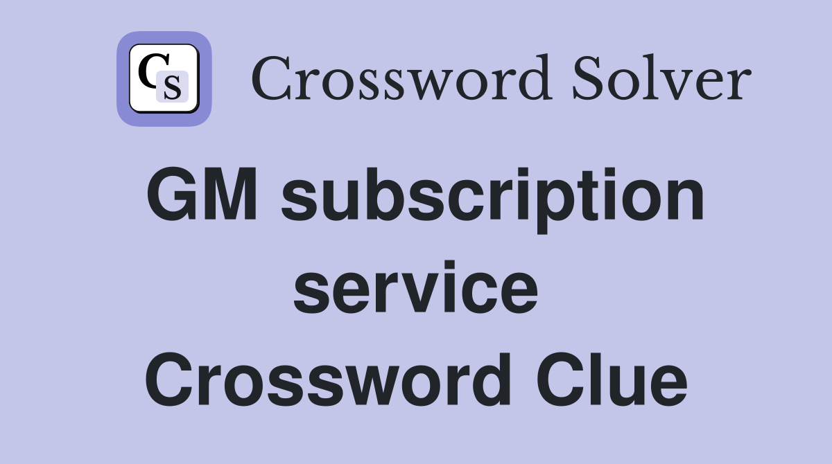 GM subscription service Crossword Clue