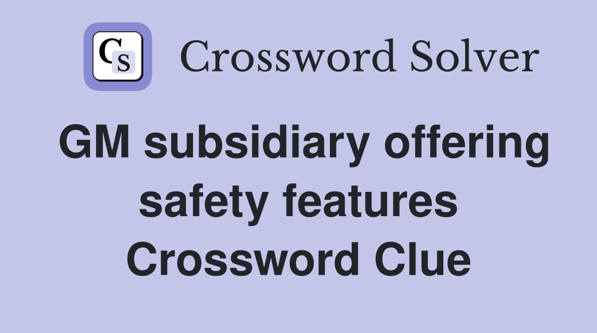 GM subsidiary offering safety features Crossword Clue