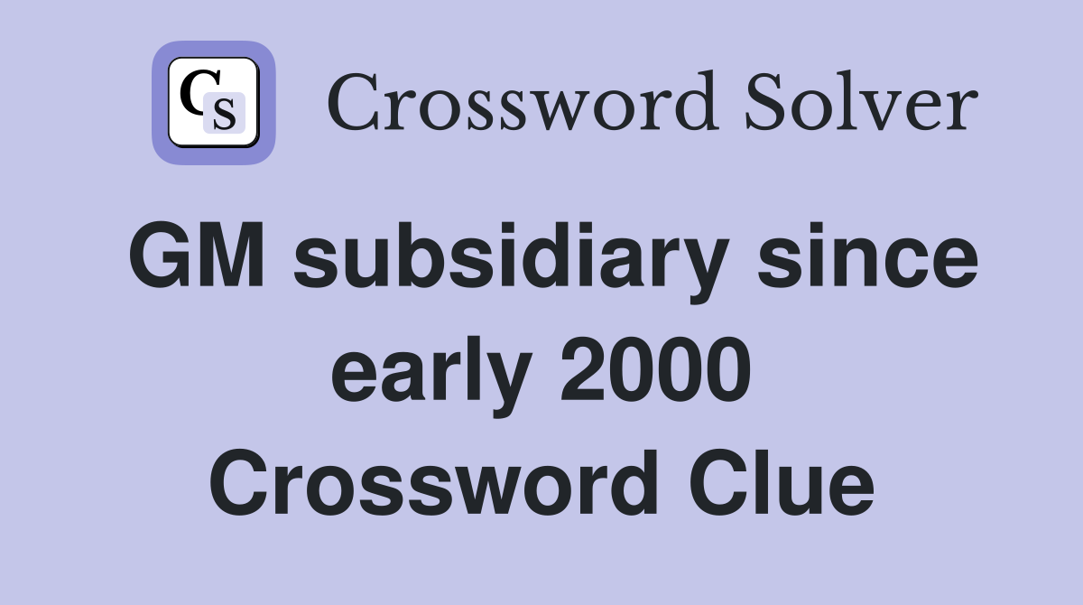 GM subsidiary since early 2000 Crossword Clue
