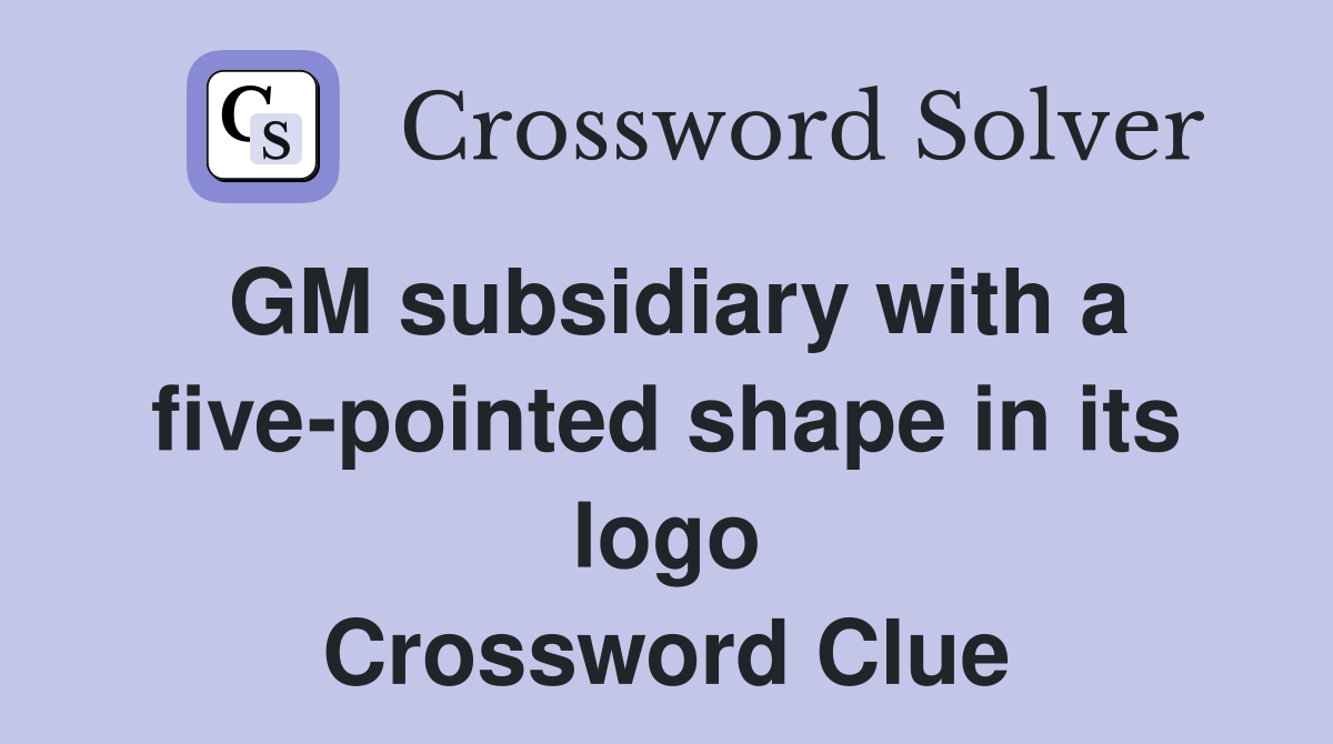 GM subsidiary with a five-pointed shape in its logo Crossword Clue