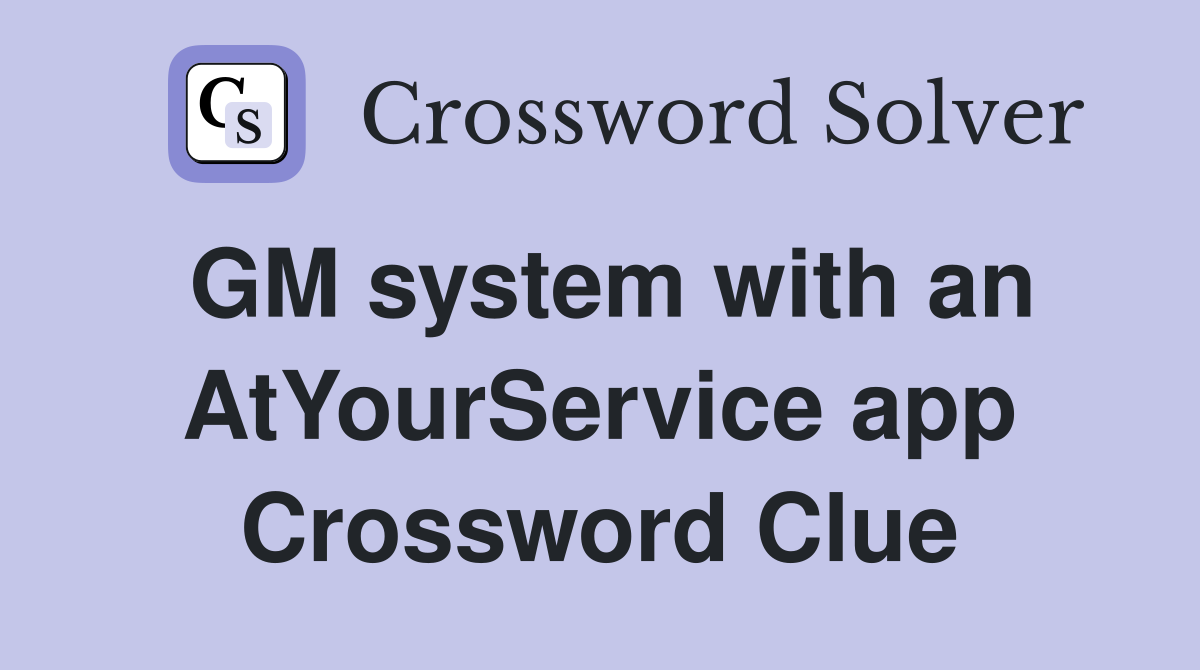 GM system with an AtYourService app Crossword Clue