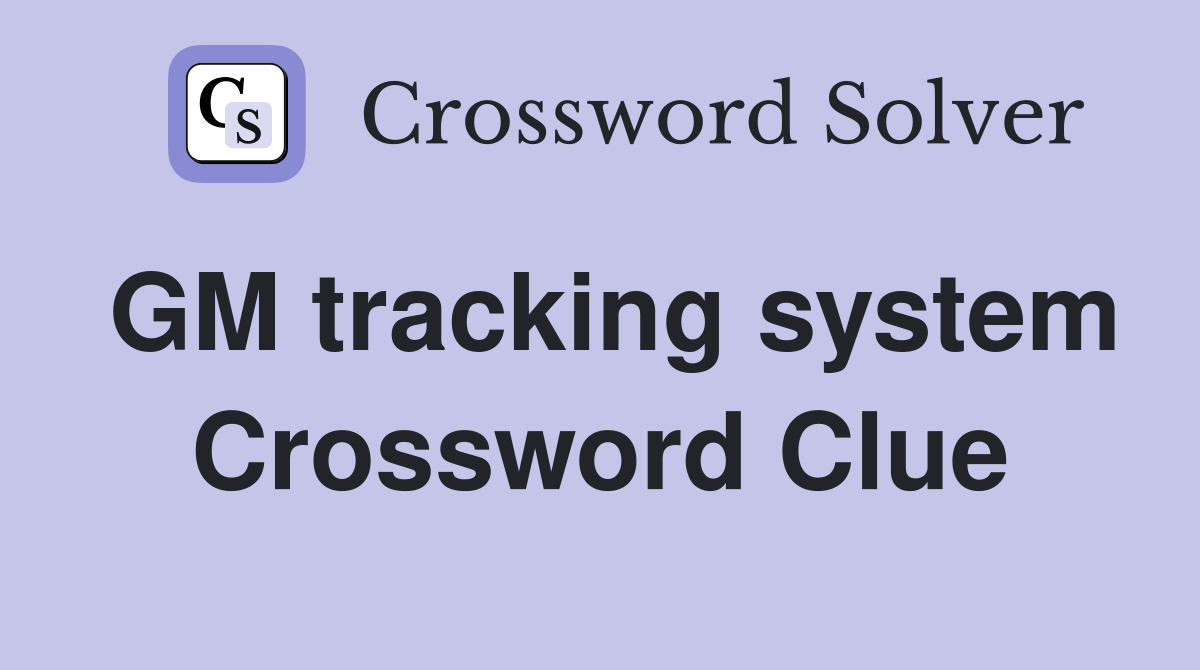 GM tracking system Crossword Clue