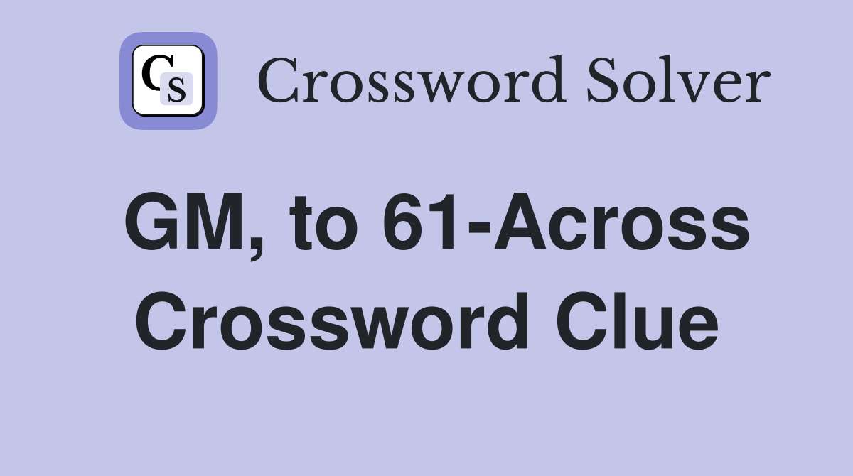 GM, to 61-Across Crossword Clue