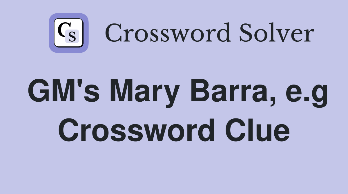GM's Mary Barra, e.g Crossword Clue