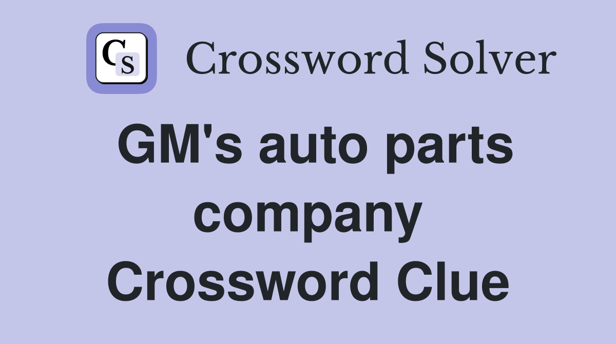 GM's auto parts company Crossword Clue