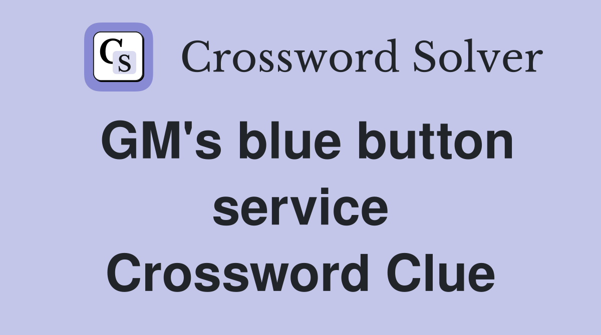 GM's blue button service Crossword Clue
