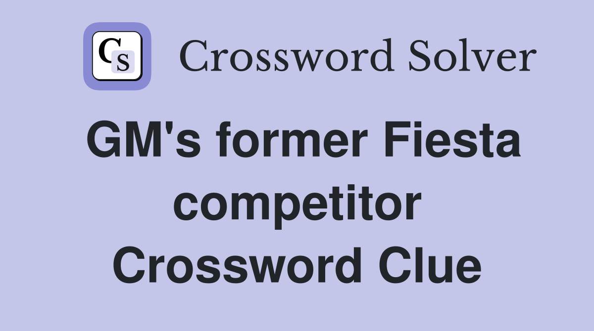 GM's former Fiesta competitor Crossword Clue