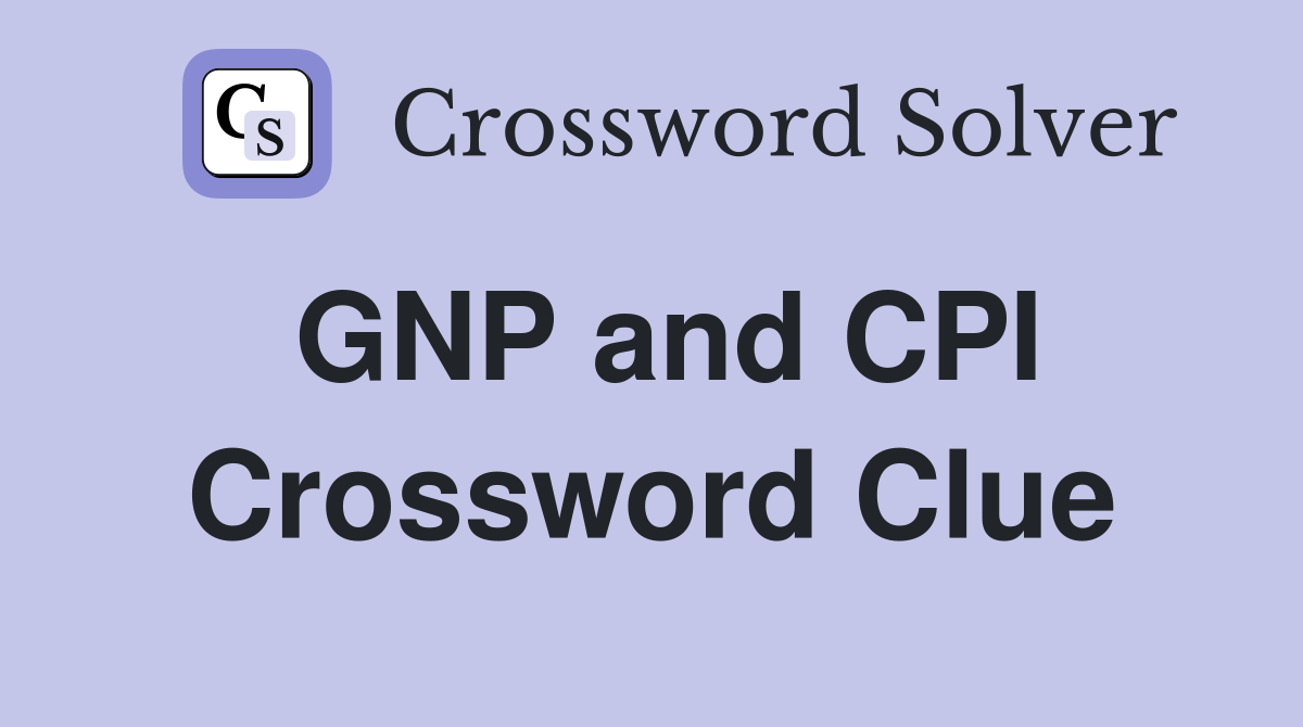 GNP and CPI Crossword Clue