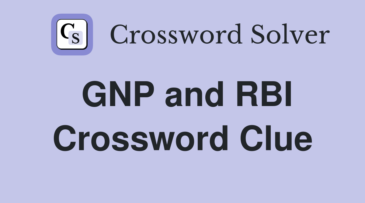 GNP and RBI Crossword Clue
