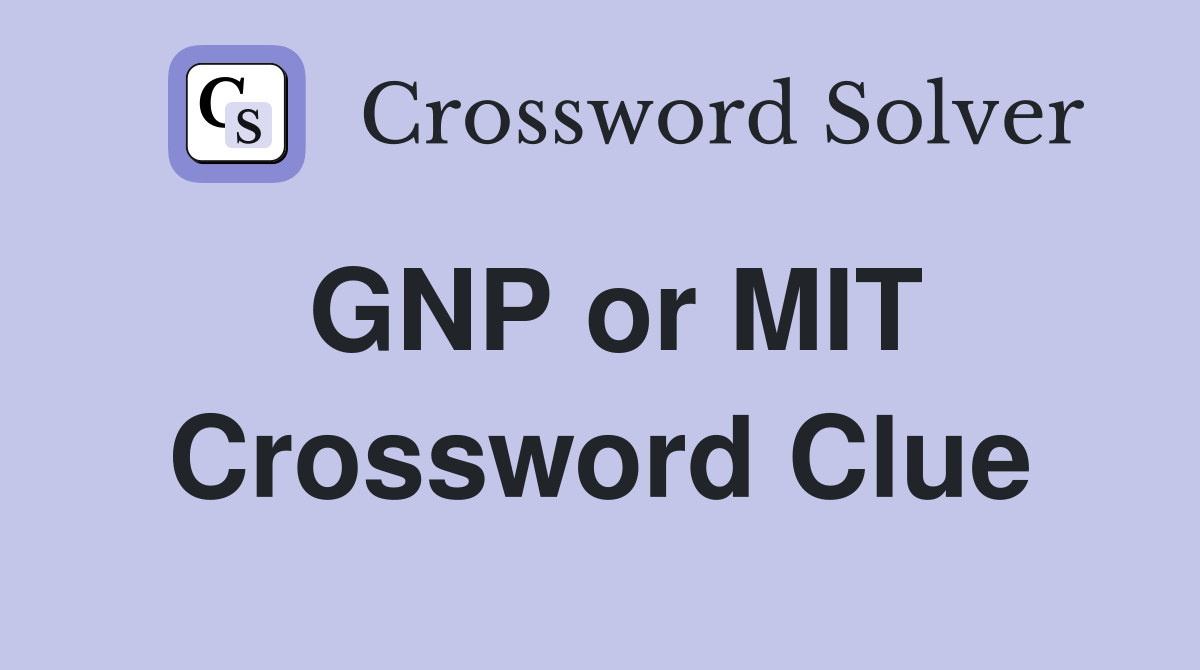GNP or MIT Crossword Clue