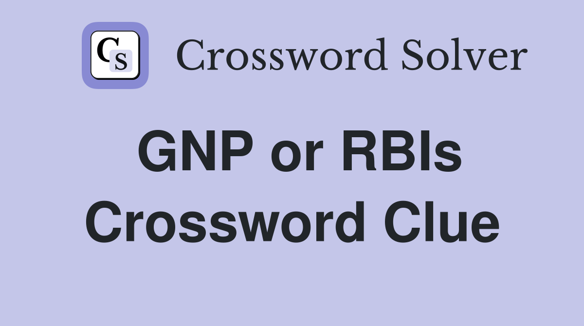 GNP or RBIs Crossword Clue