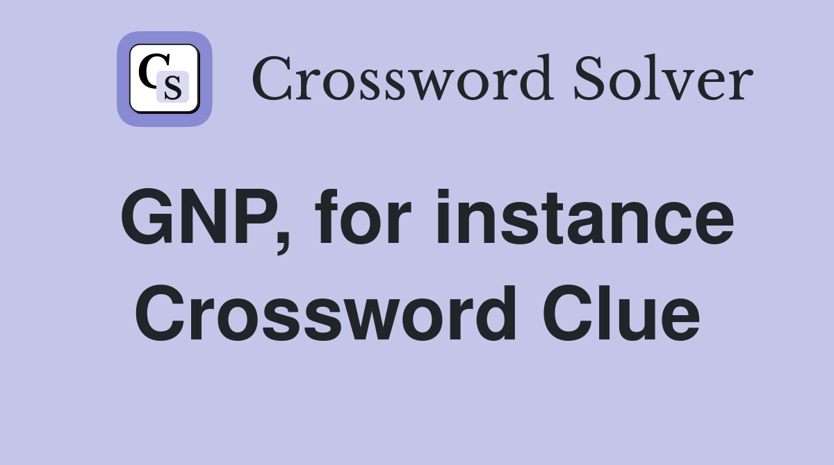 GNP, for instance Crossword Clue