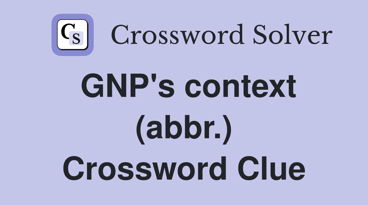 GNP's context (abbr.) Crossword Clue