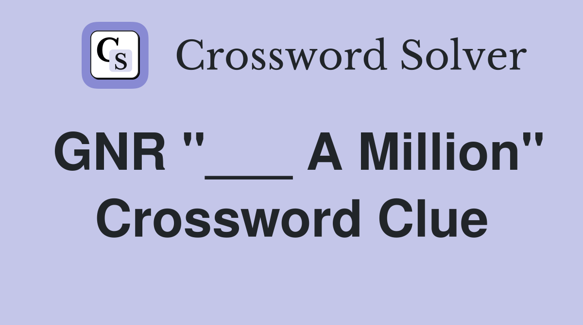 GNR "___ A Million" Crossword Clue