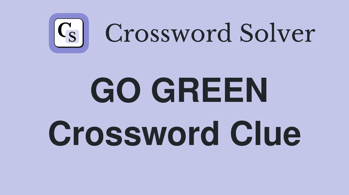 GO GREEN Crossword Clue