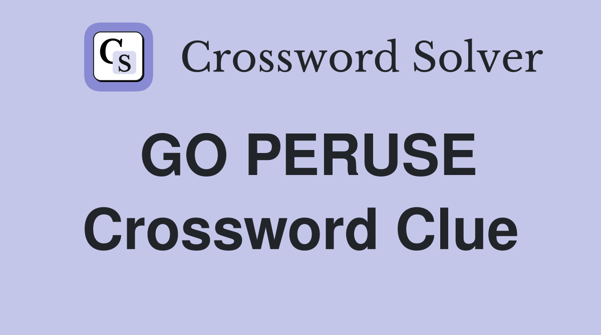 GO PERUSE Crossword Clue