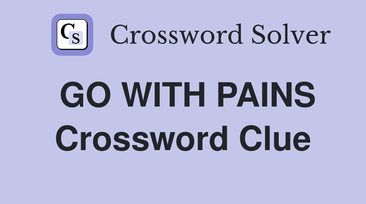 GO WITH PAINS Crossword Clue