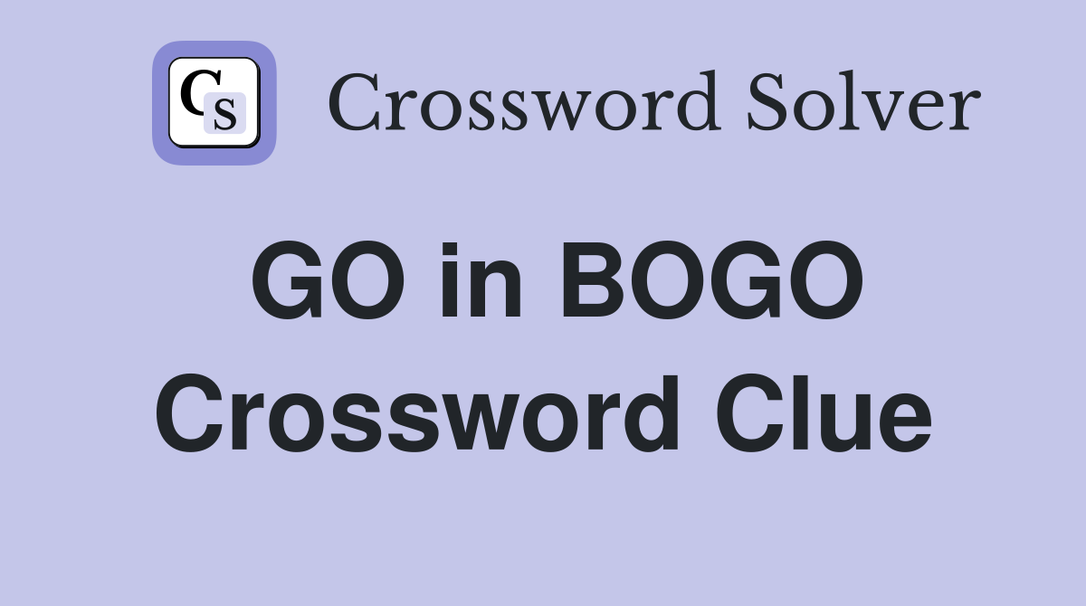 GO in BOGO Crossword Clue