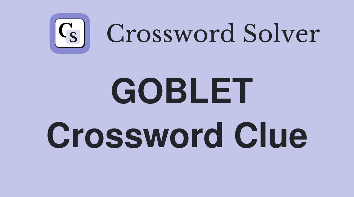 GOBLET Crossword Clue