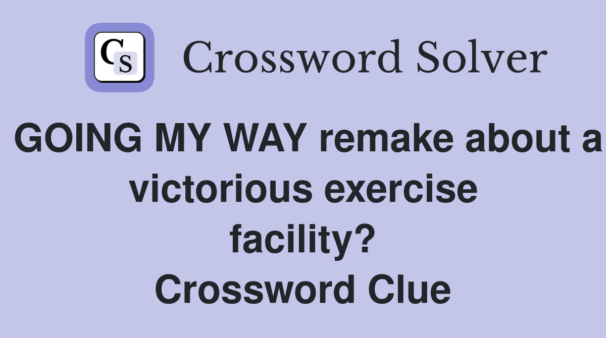 GOING MY WAY remake about a victorious exercise facility? Crossword Clue