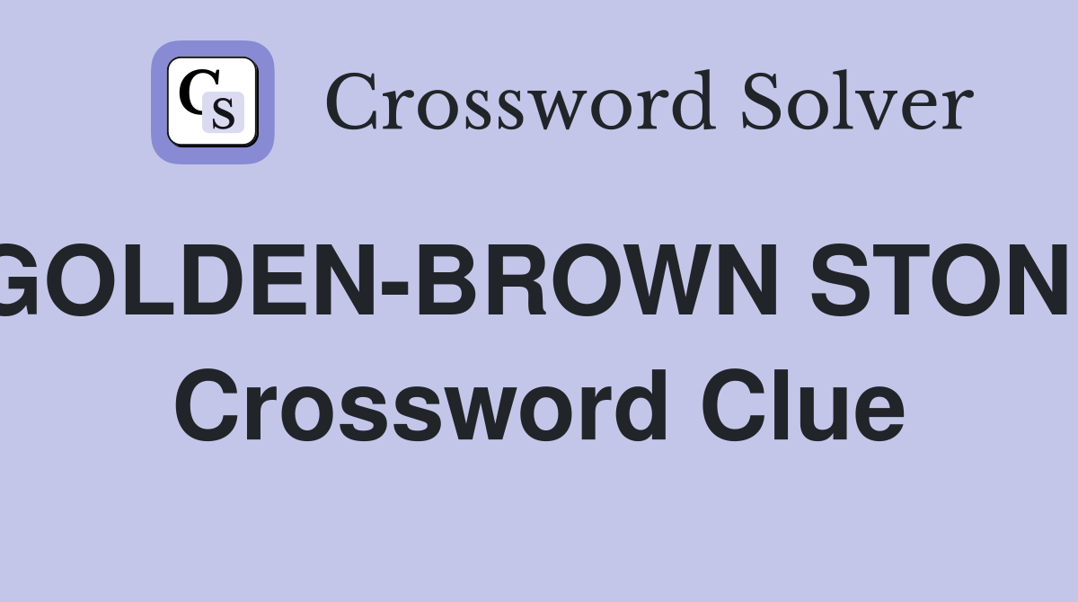 GOLDEN-BROWN STONE Crossword Clue