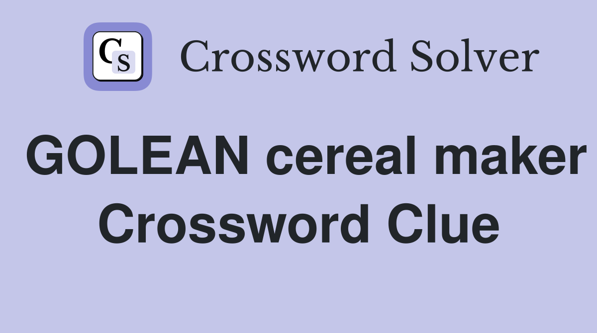 GOLEAN cereal maker Crossword Clue