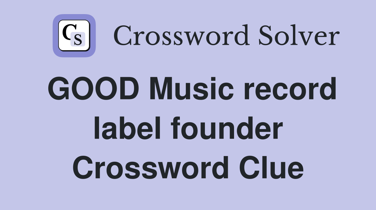 GOOD Music record label founder Crossword Clue