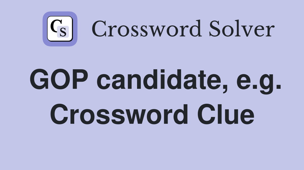 GOP candidate, e.g. Crossword Clue