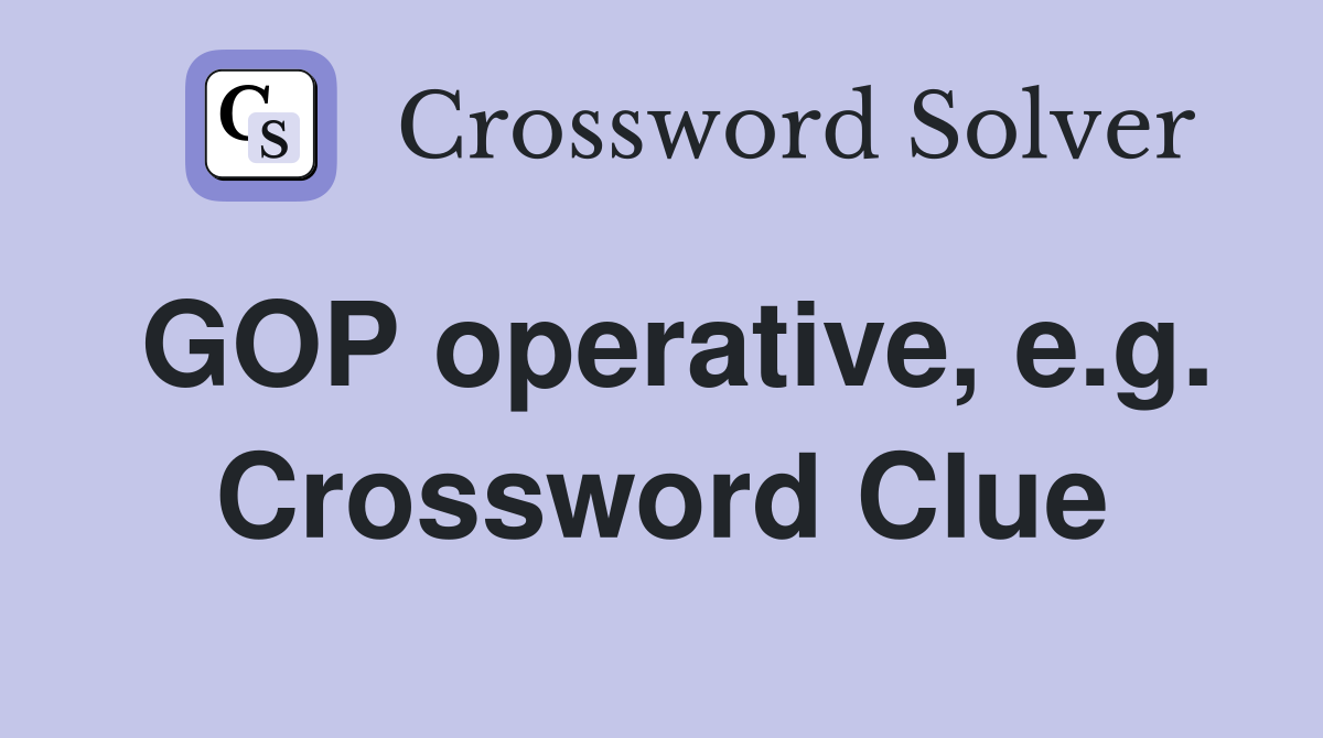 GOP operative, e.g. Crossword Clue
