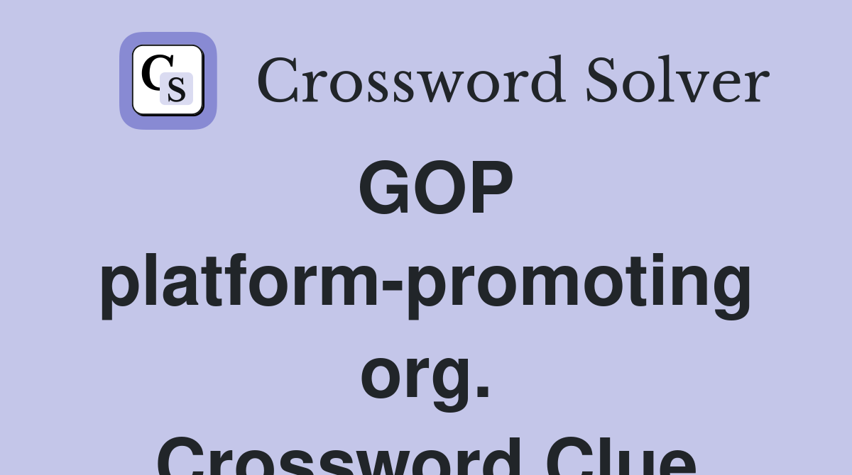GOP platform-promoting org. Crossword Clue