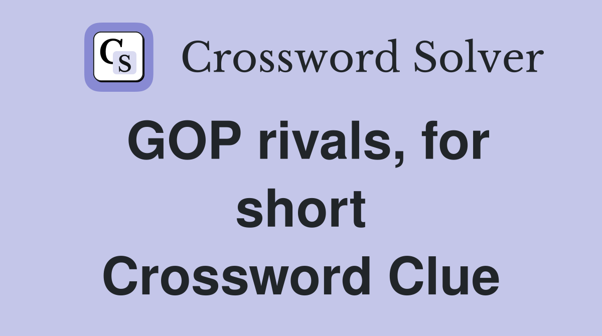 GOP rivals, for short Crossword Clue