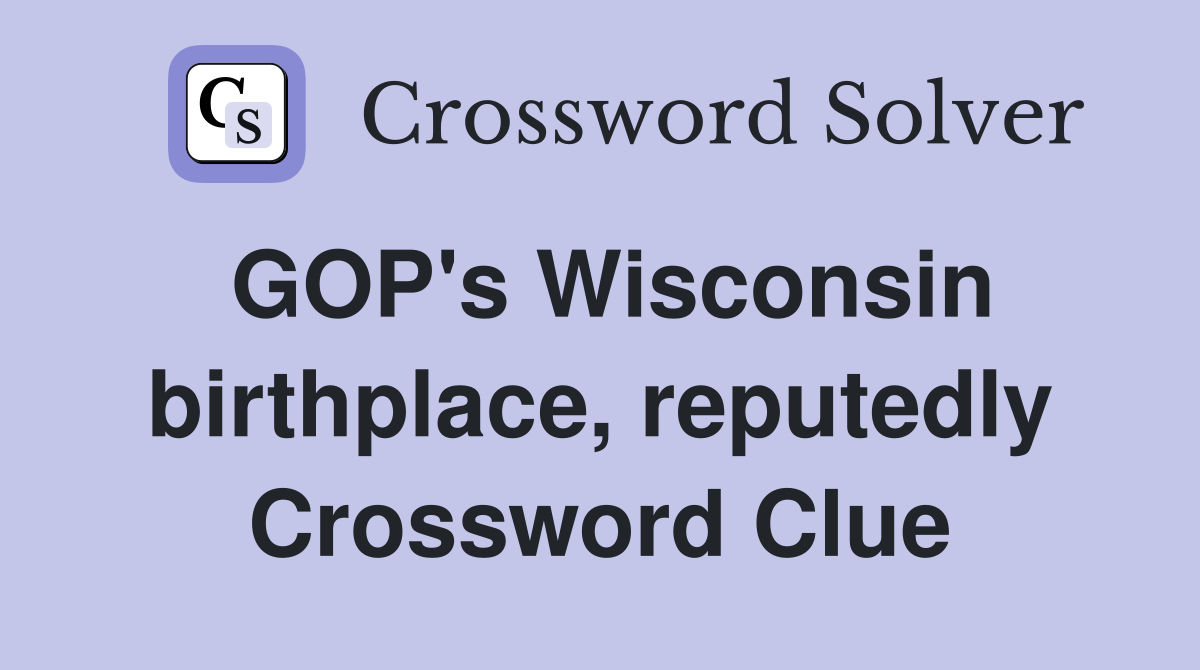 GOP's Wisconsin birthplace, reputedly Crossword Clue
